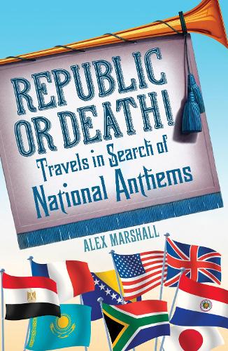 Бумажная книга «Republic or Death! Travels in Search of National Anthems», автор Алекс Маршалл - фото №1