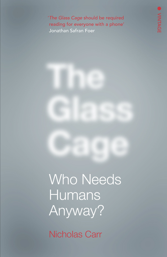 Бумажная книга «The Glass Cage: Who Needs Humans Anyway», автор Николас Карр - фото №1