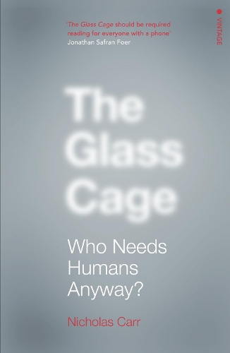 Бумажная книга «The Glass Cage: Who Needs Humans Anyway», автор Николас Карр - фото №1