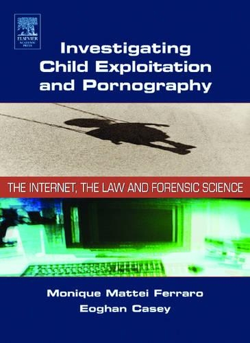 [object Object] «Investigating Child Exploitation and Pornography: The Internet, Law and Forensic Science», авторов Эоган Кейси, Моника М. Ферраро - фото №1