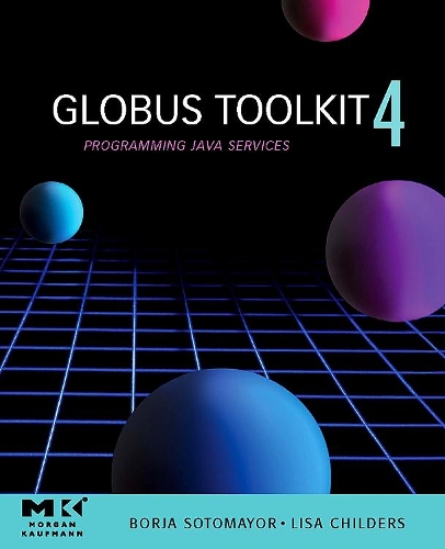 [object Object] «Globus® Toolkit 4: Programming Java Services», авторов Боря Сотомайор, Лиза Чайлдерс - фото №1