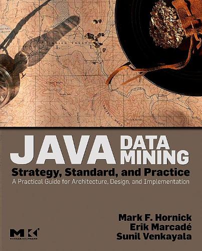 [object Object] «Java Data Mining: Strategy, Standard, and Practice: A Practical Guide for Architecture, Design, and Implementation», авторів Ерік Маркаде, Марк Ф. Хорнік, Суніл Венкаяла - фото №1