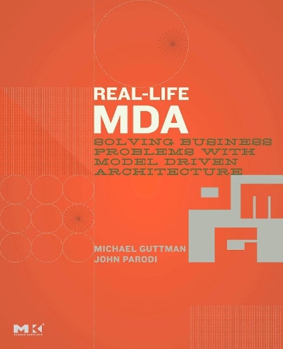[object Object] «Real-Life MDA: Solving Business Problems with Model Driven Architecture», авторов Джон Пароди, Майкл Гуттман - фото №1