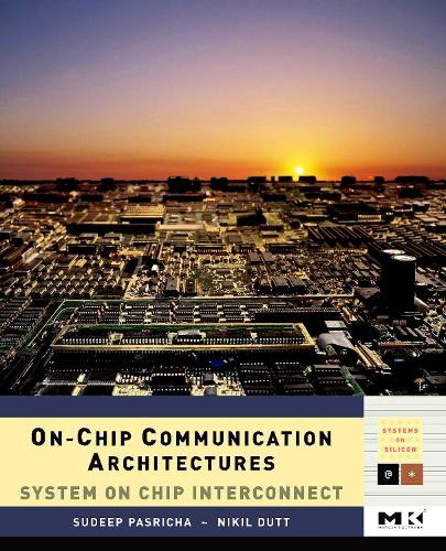 [object Object] «On-Chip Communication Architectures: System on Chip Interconnect», авторов Никил Датт, Судип Пасрича - фото №1
