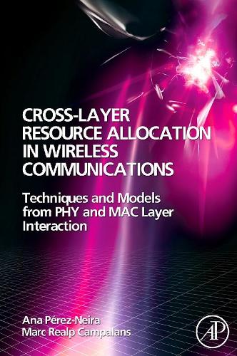 Бумажная книга «Cross-Layer Resource Allocation in Wireless Communications: Techniques and Models from PHY and MAC Layer Interaction», авторов Ана И. Перес-Нейра, Марк Реальп Кампаланс - фото №1