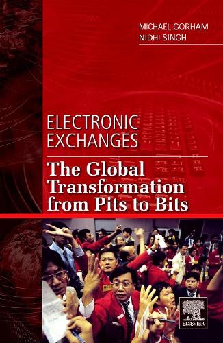 Паперова книга «Electronic Exchanges: The Global Transformation from Pits to Bits», авторів Майкл Горхем, Нідхі Сінгх - фото №1