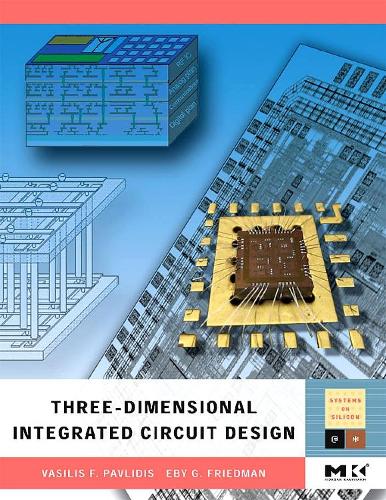 Бумажная книга «Three-dimensional Integrated Circuit Design», авторов Эби Г. Фридман, Василис Ф. Павлидис - фото №1