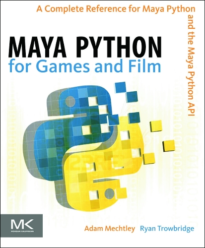 [object Object] «Maya Python for Games and Film: A Complete Reference for Maya Python and the Maya Python API», авторів Адам Мехтлі, Райан Троубрідж - фото №1