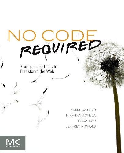 [object Object] «No Code Required: Giving Users Tools to Transform the Web», авторів Аллен Сайфер, Джеффрі Ніколс, Міра Дончева, Тесса Лау - фото №1