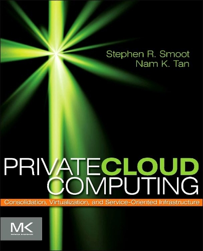 [object Object] «Private Cloud Computing: Consolidation, Virtualization, and Service-Oriented Infrastructure», авторів Нам К. Тан, Стівен Р. Смут - фото №1