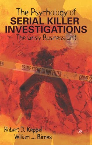 Бумажная книга «The Psychology of Serial Killer Investigations: The Grisly Business Unit», авторов Роберт Д. Кеппел, Уильям Дж. Бирнс - фото №1