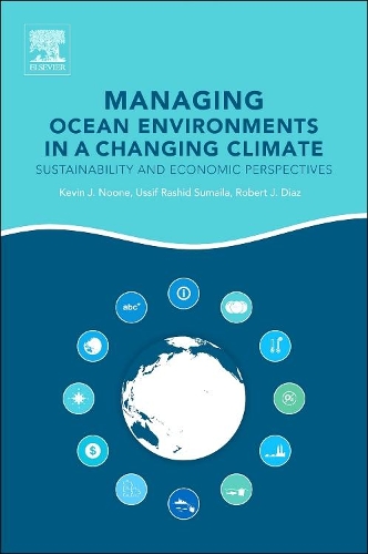 Бумажная книга «Managing Ocean Environments in a Changing Climate: Sustainability and Economic Perspectives», авторов Кевин Дж. Нун, Роберт Дж. Диас, Уссиф Рашид Сумайла - фото №1