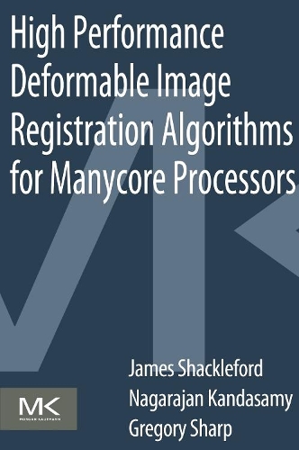 [object Object] «High Performance Deformable Image Registration Algorithms for Manycore Processors», авторов Григорий Шарп, Джеймс Шеклфорд, Нагараджан Кандасами - фото №1
