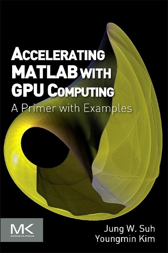 [object Object] «Accelerating MATLAB with GPU Computing: A Primer with Examples», авторів Джун В. Су, Йонгмін Кім - фото №1