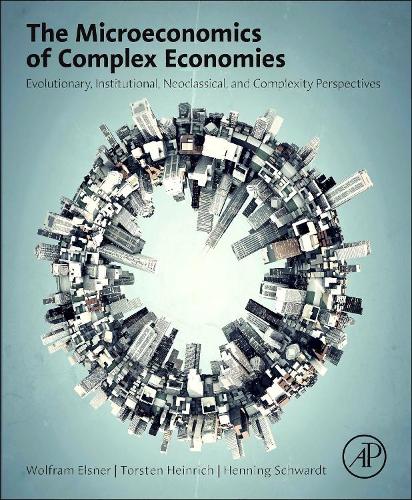 [object Object] «The Microeconomics of Complex Economies: Evolutionary, Institutional, Neoclassical, and Complexity Perspectives», авторів Хеннінг Швардт, Торстен Генріх, Вольфрам Ельснер - фото №1