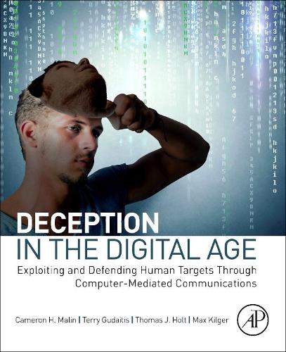 [object Object] «Deception in the Digital Age: Exploiting and Defending Human Targets through Computer-Mediated Communications», авторов Камерон Х. Малин, Макс Килгер, Терри Гудайтис, Томас Холт - фото №1