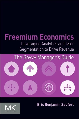 Паперова книга «Freemium Economics: Leveraging Analytics and User Segmentation to Drive Revenue», автор Ерік Бенджамін Зейферт - фото №1