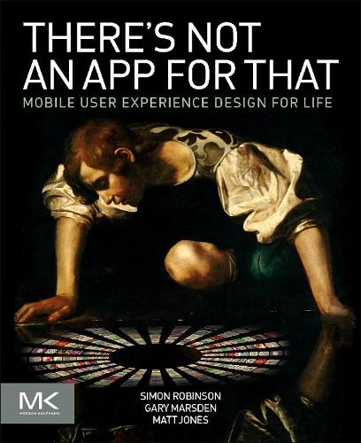 [object Object] «There's Not an App for That: Mobile User Experience Design for Life», авторов Гэри Марсден, Саймон Робинсон - фото №1