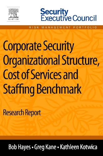 Бумажная книга «Corporate Security Organizational Structure, Cost of Services and Staffing Benchmark: Research Report», авторов Боб Хейс, Грег Кейн, Кэтлин Котвица - фото №1