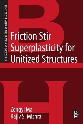 Паперова книга «Friction Stir Superplasticity for Unitized Structures: A volume in the Friction Stir Welding and Processing Book Series», авторів Раджив С. Мішра, Цзогйі Ма - фото №1