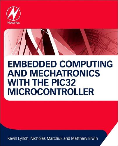 Паперова книга «Embedded Computing and Mechatronics with the PIC32 Microcontroller», авторів Кевін Лінч, Метью Елвін, Ніколас Марчук - фото №1