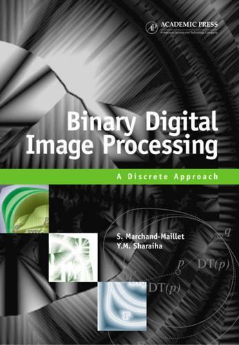 Паперова книга «Binary Digital Image Processing: A Discrete Approach», авторів Стефан Маршан-Майє, Язід М. Шараїха - фото №1