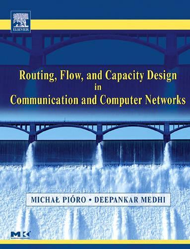 [object Object] «Routing, Flow, and Capacity Design in Communication and Computer Networks», авторів Діп Медхі, Міхал Піоро - фото №1