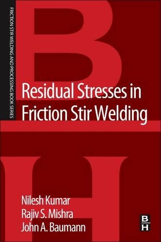 Бумажная книга «Residual Stresses in Friction Stir Welding», авторов Джон А Бауманн, Нилеш Кумар, Раджив С. Мишра - фото №1