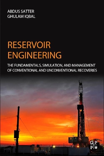 Бумажная книга «Reservoir Engineering: The Fundamentals, Simulation, and Management of Conventional and Unconventional Recoveries», авторов Абдус Саттер, Гулам М. Икбал - фото №1