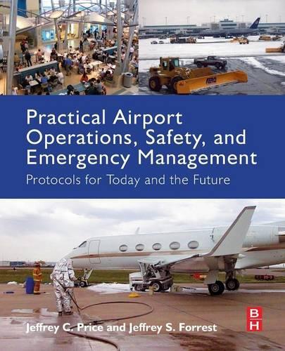 Паперова книга «Practical Airport Operations, Safety, and Emergency Management: Protocols for Today and the Future», авторів Джеффрі Форрест, Джеффрі Прайс - фото №1