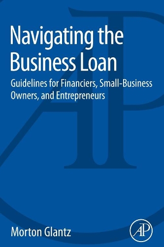 Бумажная книга «Navigating the Business Loan: Guidelines for Financiers, Small-Business Owners, and Entrepreneurs», автор Мортон Гланц - фото №1