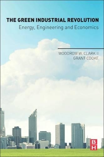 Бумажная книга «The Green Industrial Revolution: Energy, Engineering and Economics», авторов Грант Кук, Вудро В. Кларк II - фото №1