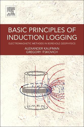 Бумажная книга «Basic Principles of Induction Logging: Electromagnetic Methods in Borehole Geophysics», авторов Алекс Кауфман, Григорий Ицкович - фото №1