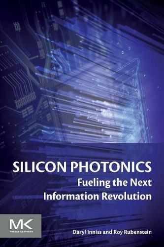 Бумажная книга «Silicon Photonics: Fueling the Next Information Revolution», авторов Дэрил Иннисс, Рой Рубенштейн - фото №1