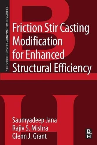 Бумажная книга «Friction Stir Casting Modification for Enhanced Structural Efficiency: A Volume in the Friction Stir Welding and Processing Book Series», авторов Гленн Грант, Раджив С. Мишра, Саумьядип Джана - фото №1