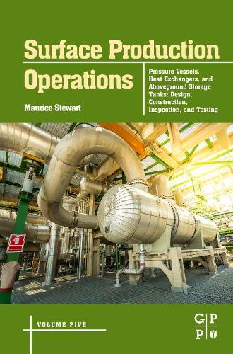 Паперова книга «Surface Production Operations: Volume 5: Pressure Vessels, Heat Exchangers, and Aboveground Storage Tanks: Design, Construction, Inspection, and Testing», автор Моріс Стюарт - фото №1