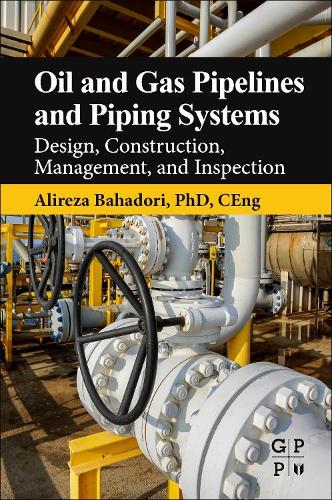 Бумажная книга «Oil and Gas Pipelines and Piping Systems: Design, Construction, Management, and Inspection», автор Алиреза Бахадори - фото №1