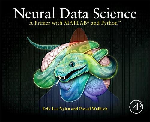 [object Object] «Neural Data Science: A Primer with MATLAB® and Python™», авторов Эрик Ли Найлен, Паскаль Валлиш - фото №1