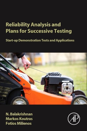 [object Object] «Reliability Analysis and Plans for Successive Testing: Start-up Demonstration Tests and Applications», авторов Фотиос Милиенос, Маркос Кутрас, Нараянасвами Балакришнан - фото №1