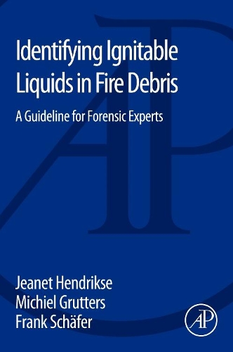 Бумажная книга «Identifying Ignitable Liquids in Fire Debris: A Guideline for Forensic Experts», авторов Франк Шефер, Жанет Хендриксе, Мишель Груттерс - фото №1