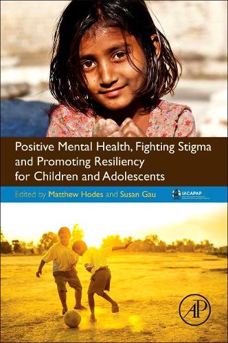 Бумажная книга «Positive Mental Health, Fighting Stigma and Promoting Resiliency for Children and Adolescents», авторов Мэтью Ходс, Сьюзан Шур-Фен Гау - фото №1