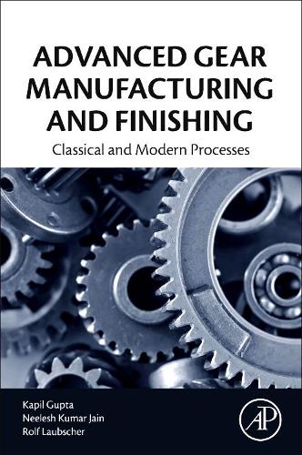 Паперова книга «Advanced Gear Manufacturing and Finishing: Classical and Modern Processes», авторів Капіл Гупта, Нілеш Кумар Джайн, Рольф Лаубшер - фото №1