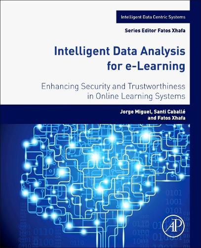 [object Object] «Intelligent Data Analysis for e-Learning: Enhancing Security and Trustworthiness in Online Learning Systems», авторів Фатос Хафа, Хорхе Мігель, Санті Кабальє - фото №1