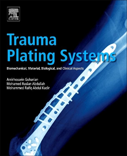 Паперова книга «Trauma Plating Systems: Biomechanical, Material, Biological, and Clinical Aspects», авторів Амірхоссейн Гохарян, Мохамед Руслан Абдулла, Мохаммед Рафік Абдул Кадір - фото №1