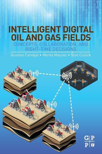 Бумажная книга «Intelligent Digital Oil and Gas Fields: Concepts, Collaboration, and Right-Time Decisions», авторов Густаво Карвахаль, Марко Маусек, Стэн Каллик - фото №1