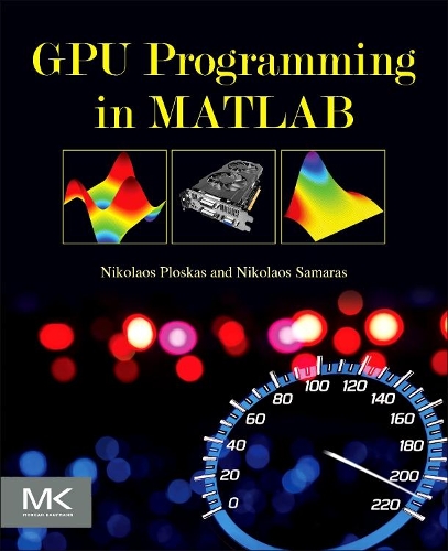 [object Object] «GPU Programming in MATLAB», авторів Ніколаос Плоскас, Ніколаос Самарас - фото №1