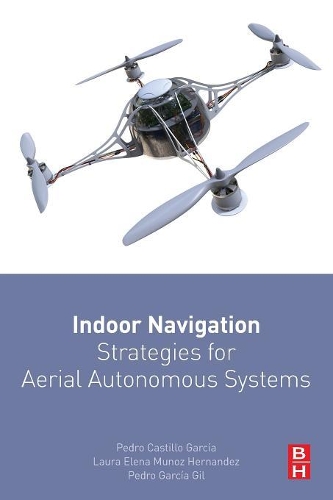 Паперова книга «Indoor Navigation Strategies for Aerial Autonomous Systems», авторів Лаура Елена Муньос Ернандес, Педро Кастільо-Гарсія, Педро Гарсія Жіль - фото №1