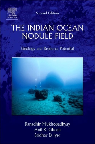 Бумажная книга «The Indian Ocean Nodule Field: Geology and Resource Potential», авторов Анил Кумар Гхош, Ранадхир Мукхопадхьяй, Шридхар Д. Айер - фото №1