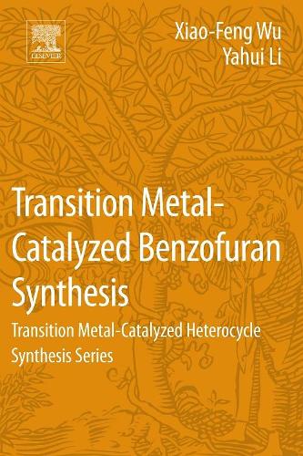 Бумажная книга «Transition Metal-Catalyzed Benzofuran Synthesis: Transition Metal-Catalyzed Heterocycle Synthesis Series», авторов Сяо-Фэн Ву, Яхуэй Ли - фото №1