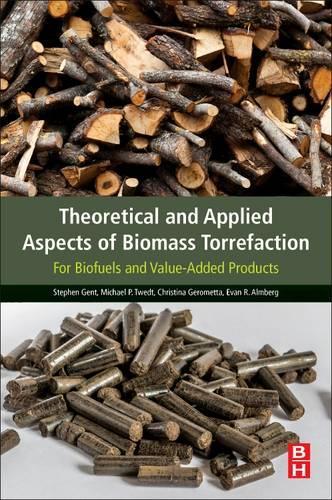 Бумажная книга «Theoretical and Applied Aspects of Biomass Torrefaction: For Biofuels and Value-Added Products», авторов Кристина Герометта, Эван Альмберг, Майкл Тведт, Стивен Гент - фото №1